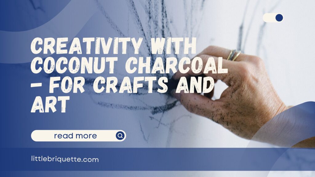 Creativity with Coconut Charcoal