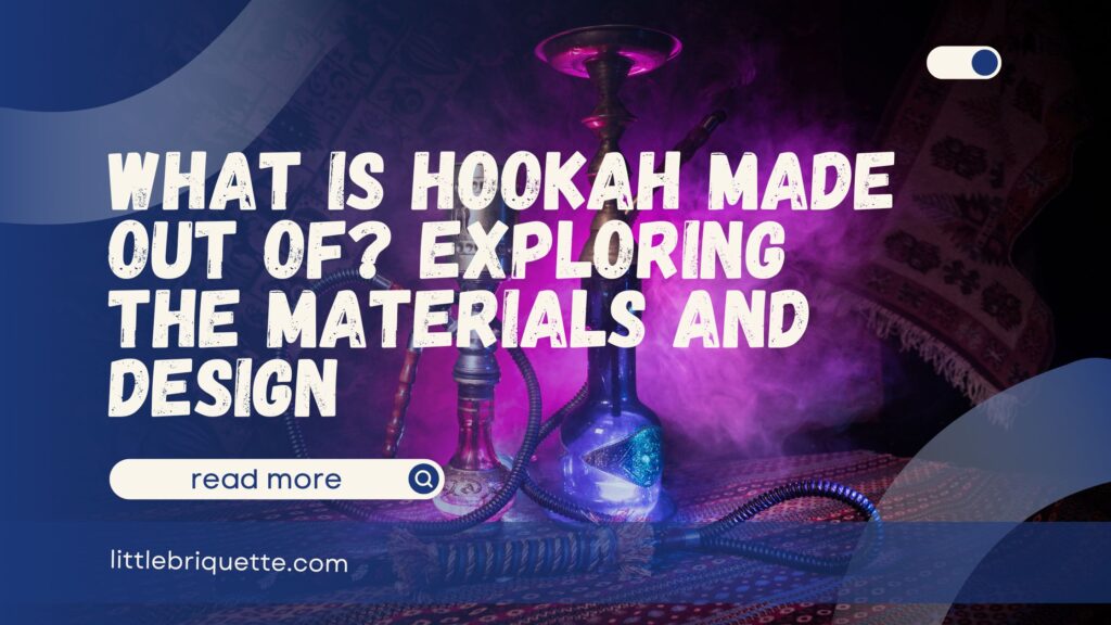 What Is Hookah Made Out Of