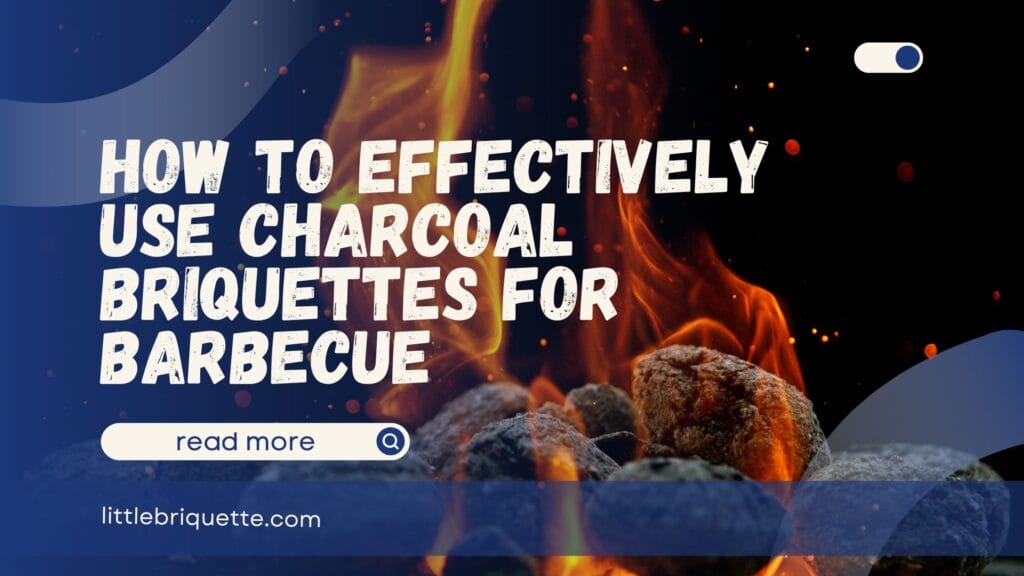 How to Use Charcoal Briquettes