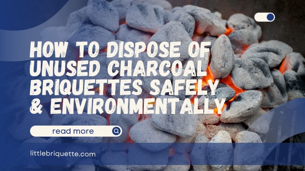 How to Dispose of Unused Charcoal Briquettes