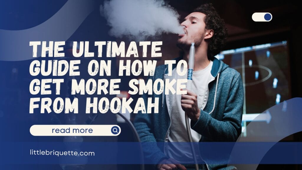 How to Get More Smoke from Hookah