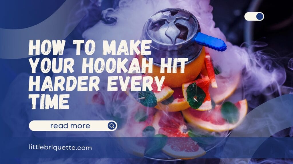 How to Make Your Hookah Hit Harder
