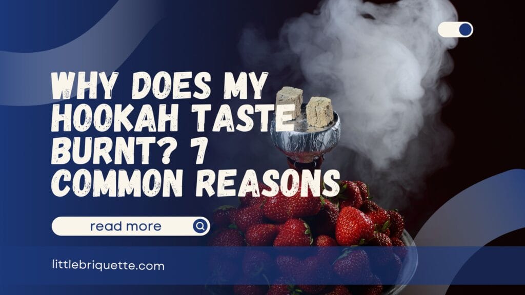 Why Does My Hookah Taste Burnt