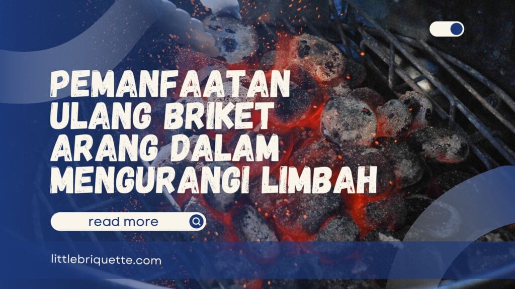 Pemanfaatan Ulang Briket Arang
