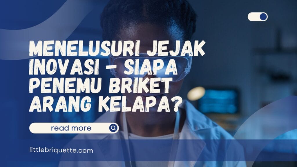 Siapa Penemu Briket Arang Kelapa